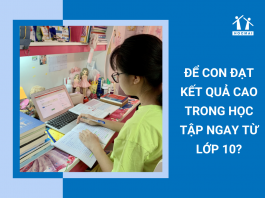 giup-con-dat-ket-qua-cao-trong-hoc-tap-ngay-tu-lop-10