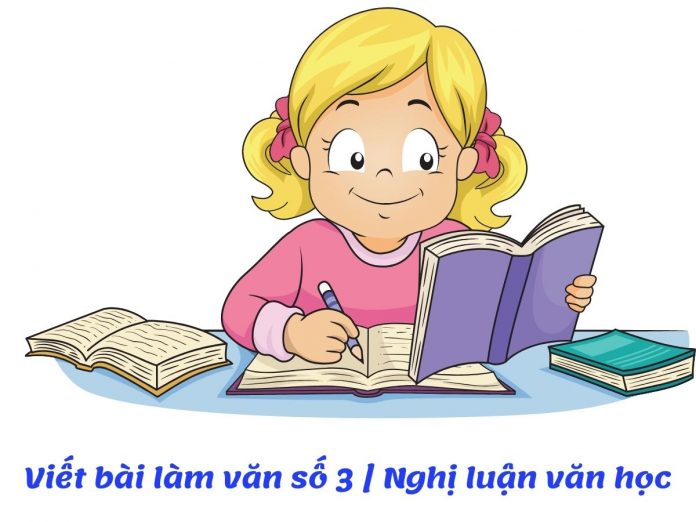 Viết bài làm văn số 3 nghị luận văn học | Ngữ văn 12