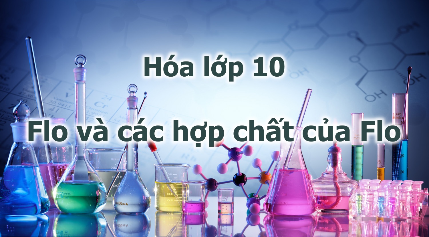 Flo và các hợp chất của Flo - Môn Hóa lớp 10 - Butbi.hocmai.vn