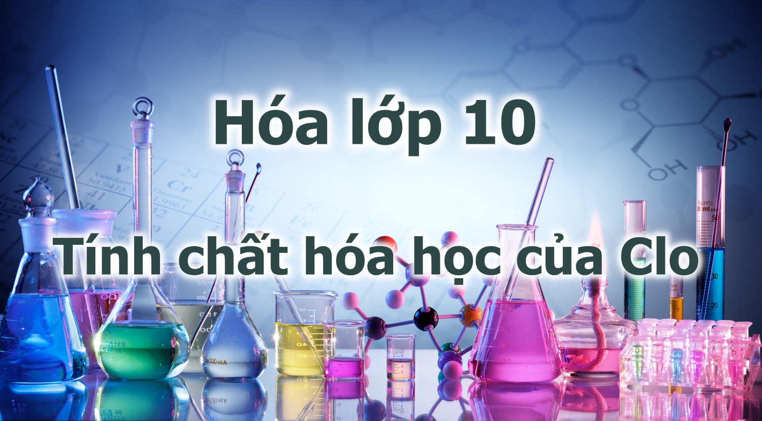 Tính chất hóa học của Clo - Môn Hóa lớp 10 - Butbi.hocmai.vn