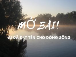 Mở bài Ai đã đặt tên cho dòng sông hay | Ngữ Văn 12