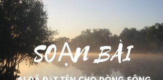 Soạn bài Ai đã đặt tên cho dòng sông | Soạn văn 12