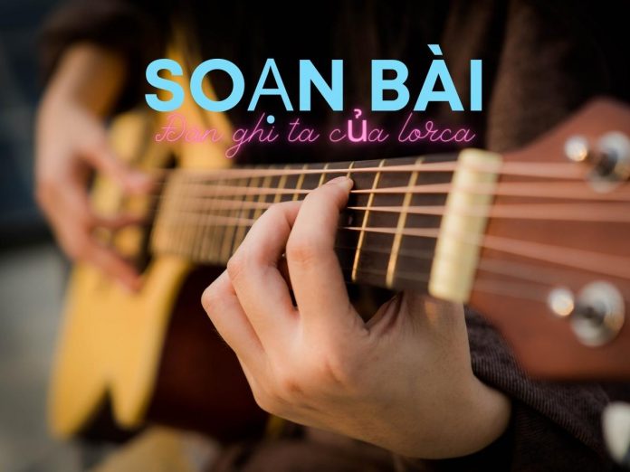 Soạn bài đàn ghi ta của lorca | Thanh thảo