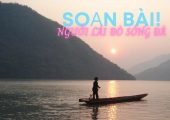 Soạn bài người lái đò sông đà Nguyễn Tuân | Ngữ văn 12