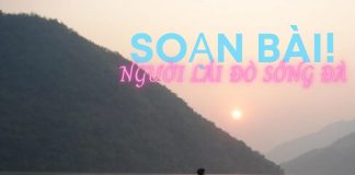 Soạn bài người lái đò sông đà Nguyễn Tuân | Ngữ văn 12