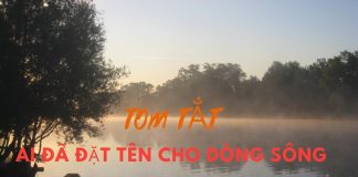 Tóm tắt Ai đã đặt tên cho dòng sông | Ngữ văn 12