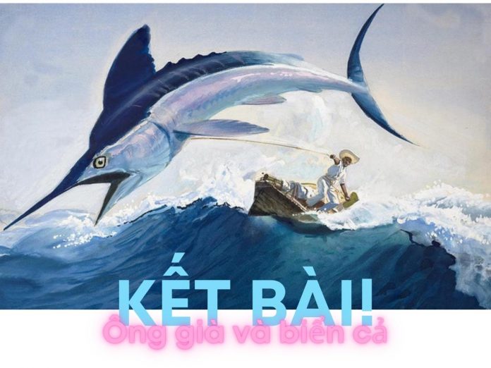 Kết bài Ông già và biển cả - Hê minh uê | Ngữ văn 12