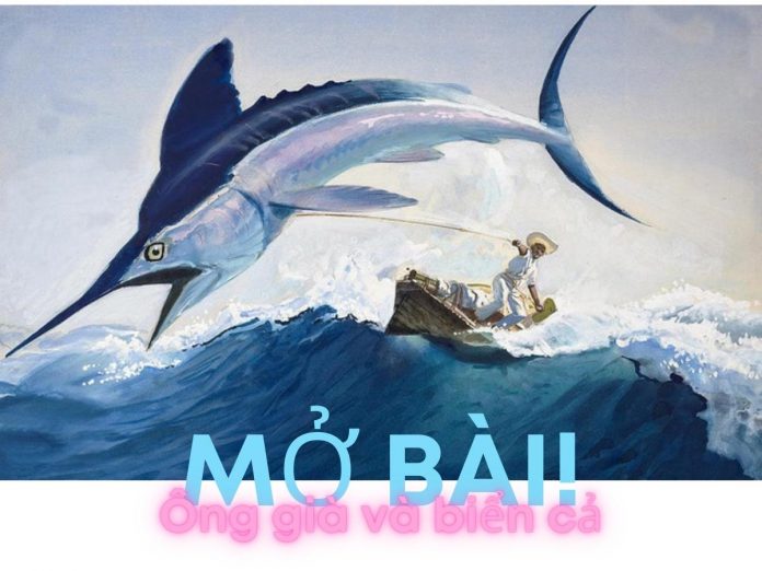 Mở bài Ông già và biển cả - Hê minh uê | Ngữ văn 12
