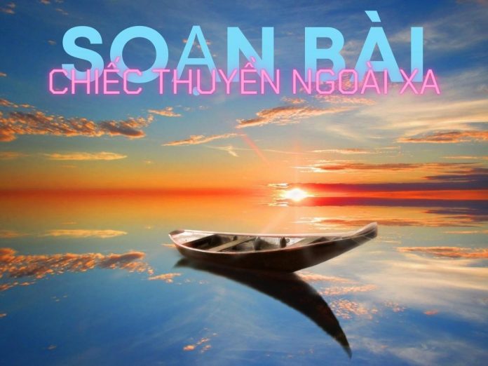 Soạn bài Chiếc thuyền ngoài xa (Nguyễn Minh Châu) | Ngữ văn 12