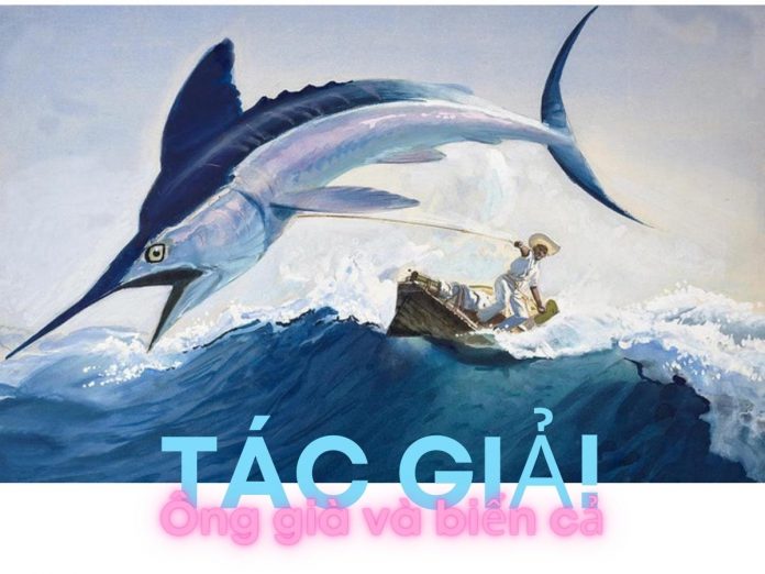 Ông già và biển cả tác giả tác phẩm - Hê minh uê
