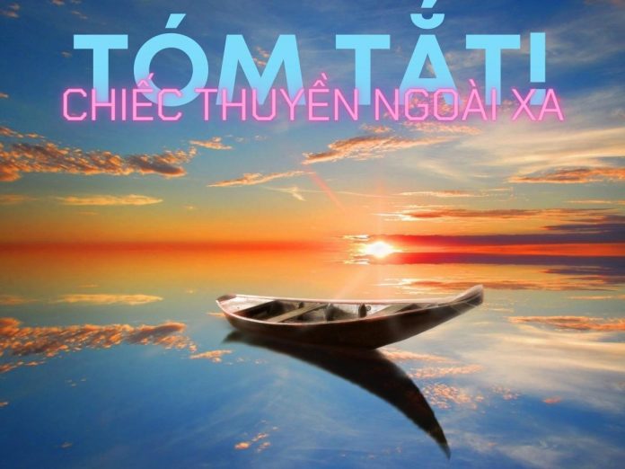 Tóm tắt Chiếc thuyền ngoài xa của Nguyễn Minh Châu | Ngữ văn 12