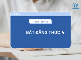 Tất tần tật lý thuyết về bất đẳng thức – Môn Toán lớp 10