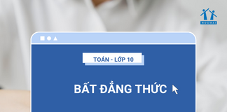 Tất tần tật lý thuyết về bất đẳng thức – Môn Toán lớp 10