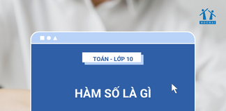 Hàm số là gì? Tất tần tật về hàm số bậc nhất, bậc hai - Môn Toán - Lớp 10