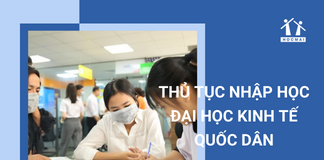 Thủ tục nhập học Đại học Kinh tế Quốc dân năm 2022 gồm những gì?