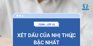 Xét dấu của nhị thức bậc nhất như thế nào? – Môn Toán lớp 10