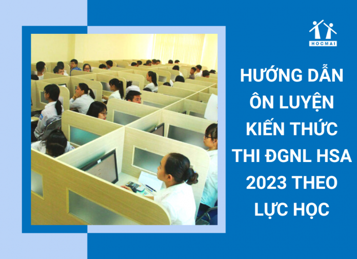 huong-dan-on-luyen-kien-thuc-thi-dgnl-hsa-nam-2023-theo-luc-hoc