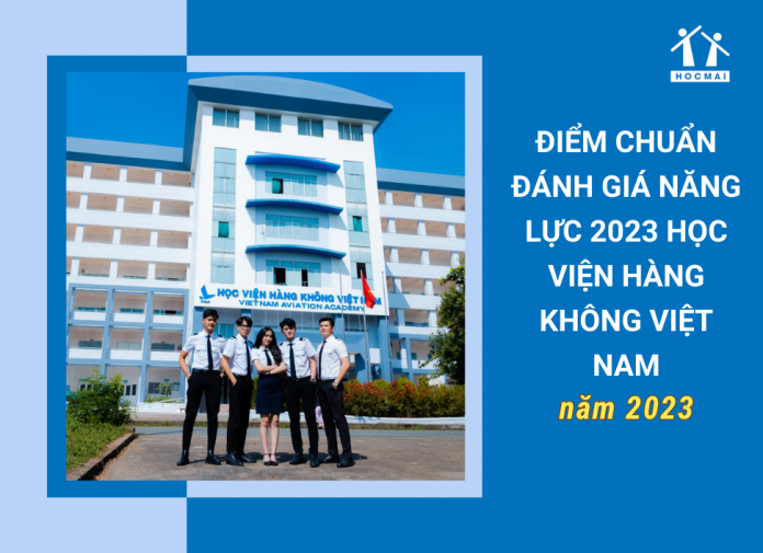 diem-chuan-danh-gia-nang-luc-2023-hoc-vien-hang-khong-viet-nam