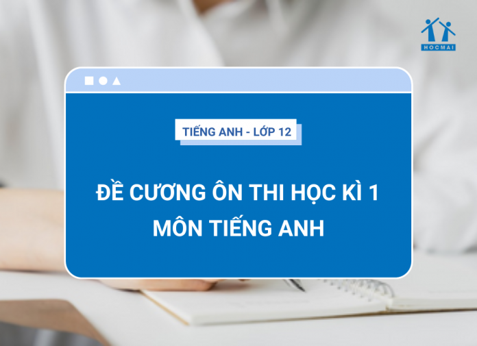 de-cuong-on-thi-hoc-ki-1-tieng-anh-12